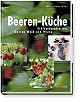 Beeren-Kche - Schlemmereien aus Garten, Wald und Wiese