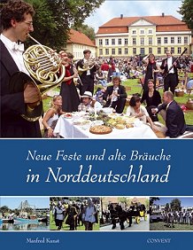 Neue Feste und alte Bruche in Norddeutschland -55 der schnsten norddeutschen Feste in Wort & Bild